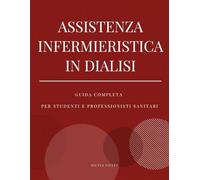 ASSISTENZA INFERMIERISTICA IN DIALISI: GUIDA COMPLETA PER STUDENTI E PROFESSIONISTI SANITARI