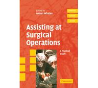 Assisting at Surgical Operations – A Practical Guide (Cambridge Clinical Guides)