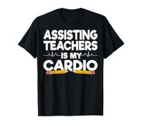 Assisting Teachers is My Cardio - Funny Assistant Teacher T-Shirt