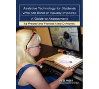 Assistive Technology for Students Who Are Blind or Visually Impaired: A Guide to Assessment by Ike Presley (2009-03-02)