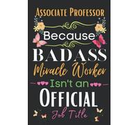 Associate Professor Gift: Because Badass Miracle: Associate Professor Appreciation Gifts Notebook Planner - 6x9 Daily Organizer Journal To Write In ... Birthdays Gifts For Associate Professor)