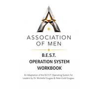 ASSOCIATION OF MEN B.E.S.T. OPERATING SYSTEM WORKBOOK: ADAPTED FROM THE B.E.S.T. FRAMEWORK FOR LEADERS