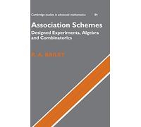 Association Schemes: Designed Experiments, Algebra and Combinatorics: 84 (Cambridge Studies in Advanced Mathematics, Series Number 84)