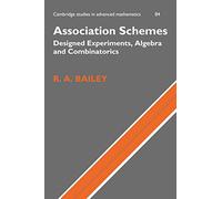 Association Schemes: Designed Experiments, Algebra and Combinatorics: 84 (Cambridge Studies in Advanced Mathematics, Series Number 84)
