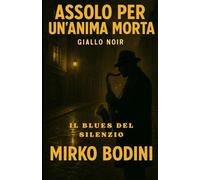 ASSOLO PER UN'ANIMA MORTA: IL BLUES DEL SILENZIO