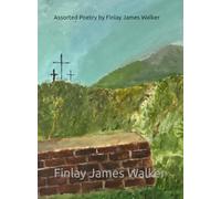 Assorted Poetry by Finlay James Walker