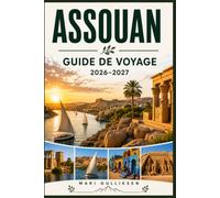 Assouan Guide de voyage 2026-2027: Découvrez les temples antiques, les croisières sur le Nil, la culture nubienne, les paysages désertiques et des conseils pratiques pour votre escapade en Égypte.