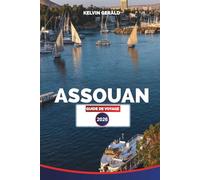 ASSOUAN GUIDE DE VOYAGE 2026: Croisières sur le Nil, temples d'Abou Simbel et expériences authentiques de la Nubie dans le sud de l'Égypte