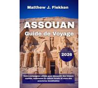 Assouan Guide de voyage 2026: Votre compagnon ultime pour découvrir des trésors cachés, embrasser la culture locale et vivre des aventures inoubliables