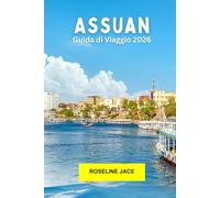 Assuan Guida di Viaggio 2026: Esplora gli antichi templi, i viaggi sul Nilo e la cultura nubiana nel sud dell'Egitto