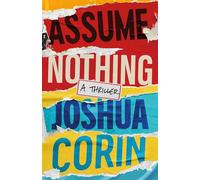 Assume Nothing: A Thriller