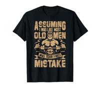Assuming I was Like Most Old Men was Your First Mistake T-Shirt