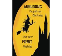 Assuming I'm Just an Old Lady was your First Mistake: 6x9, 98-page, college ruled blank journal notebook