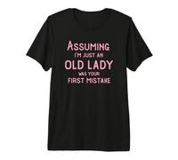 Assuming I'm Just an Old Lady was Your First Mistake Funny Premium T-Shirt