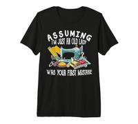 Assuming I'm Just an Old Lady was Your First Mistake Sewing Premium T-Shirt