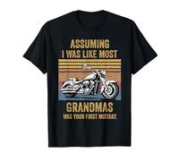 Assuming Like I Was Like Most Grandmas Was Your First Biker T-Shirt
