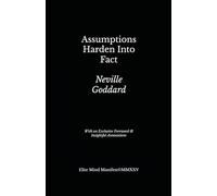 Assumptions Harden Into Fact: Lesson 2 from Neville Goddard’s Five Lessons (Elite Mind Manifest Edition)