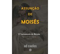Assunção de Moisés: O Testamento de Moisés (Série Apocalipses e Visões)