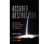 Assured Destruction: Building the Ballistic Missile Culture of the U.S. Air Force (Transforming War)