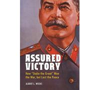 Assured Victory: How Stalin the Great" Won the War, but Lost the Peace"