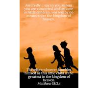 Assuredly, I say to you, unless you are converted and become as little children, you will by no means enter the kingdom of heaven. Therefore whoever ... in the kingdom of heaven. Matthew 18:3,4