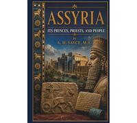 Assyria: Its Princes, Priests, and People