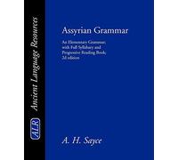 Assyrian Grammar: An Elementary Grammar; with Full Syllabary and Progressive Reading Book; 2d edition: An Elementary Grammar; With Full Syllabary; And ... Cuneiform Type (Ancient Language Resources)