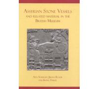Assyrian Stone Vessels and Related Material in the British Museum