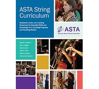 ASTA String Curriculum: Standards, Goals, and Learning Sequences for Essential Skills and Knowledge in K-12 String Programs