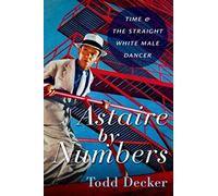 Astaire by Numbers: Time & the Straight White Male Dancer