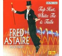 Astaire, Fred - Top Hat, White Tie And Tails - His 50 Finest