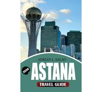 ASTANA Travel Guide 2026: Top Attractions, Hidden Gems, Visa Tips, Local Food Experiences, Cultural Insights, Budget Travel Advice, and Easy Itineraries for Exploring Kazakhstan's Futuristic Capital