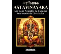 AṢṬAVINĀYAKA: Los Ocho Aspectos de Ganesha - Removedor de Obstáculos (Tesoros del Conocimiento Védico)