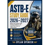 ASTB-E Study Guide 2026-2027: Master Every Subtest, Build Test-Day Confidence, and Launch Your Career as a Naval Aviator