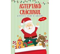 Așteptând Crăciunul: Carte de activități pentru copii 4-6 ani: Colorează, unește punctele, labirinturi și jocuri distractive