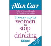 Aster/Arcturus Publishing/HQ The Easy Way For Women To Stop Drinking (Allen Carr's Easyway, 17)