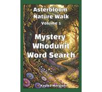 Asterbloom Nature Walk Mystery Whodunit Wordsearch, Volume 1: 80 Crime Scene Cases to Investigate and Solve (Asterbloom Crime Word Search Nature Series)
