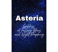 Asteria: Goddess of Falling Stars and Night Prophecy