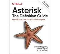 Asterisk: The Definitive Guide, 5e: Open Source Telephony for the Enterprise