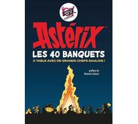 Astérix - Les 40 banquets: À table avec de grands chefs gaulois !