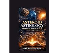 Asteroid Astrology Exploration with AI Educational Prompts: A Practical and Ethical Guide to Understanding Asteroids in Astrology with AI-Based Learning Tools