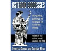 [(Asteroid Goddesses: The Mythology, Psychology, and Astrology of the Re-emerging Feminine)] [Author: Demetra George] published on (July, 2004)