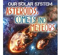 Asteroids, Comets and Meteors (Our Solar System)