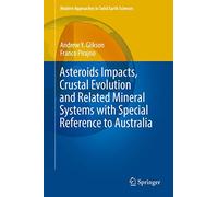 Asteroids Impacts, Crustal Evolution and Related Mineral Systems with Special Reference to Australia: 14 (Modern Approaches in Solid Earth Sciences, 14)