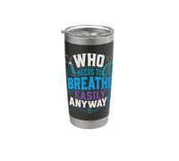 Asthma Asthmatic Who Needs to Breathe Easily Anyway? Stainless Steel Insulated Tumbler