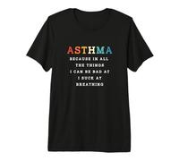 Asthma Because I Suck At Breathing Funny Asthma Warrior Premium T-Shirt