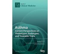Asthma: Current Perspectives on Phenotypes, Endotypes, and Treatable Traits