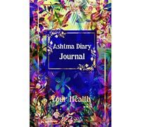 Asthma Diary Journal : Your Health: 1 Year undated symptoms tracker including Medications, Triggers, Peak flow meter section, charts and Exercise tracker.