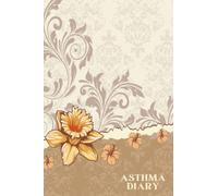 Asthma Diary: The Ultimate Asthma Tracker Journal - Keep Track Of How Well You Are Managing Your Asthma
