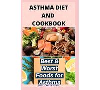 ASTHMA DIET AND COOKBOOK: Complete Asthma Remedy Recipe Guide, Delicious Cookbook and Meal Plan